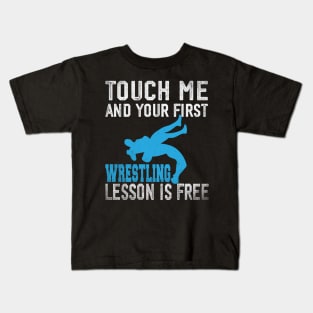 Touch Me And Your First Wrestling Lesson Is Free Kids T-Shirt